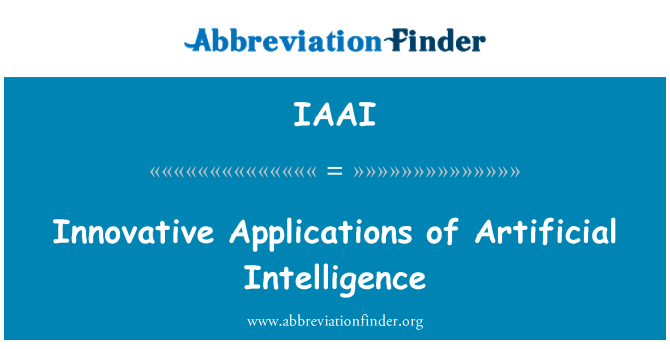 IAAI: Innovative Applications of Artificial Intelligence