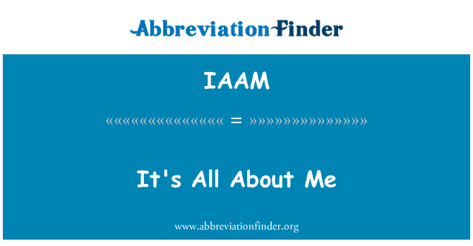 IAAM: It's All About Me