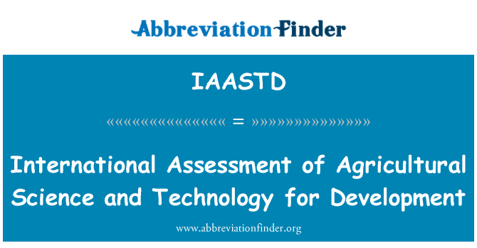 IAASTD: International Assessment of Agricultural Science and Technology for Development