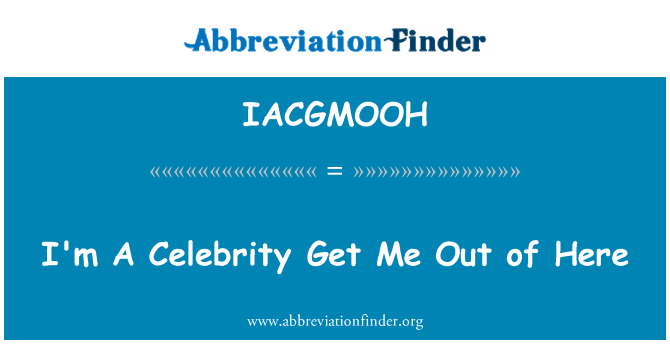 IACGMOOH: Jsem celebrita mě odsud