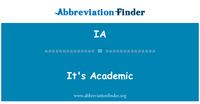 IA: It's Academic