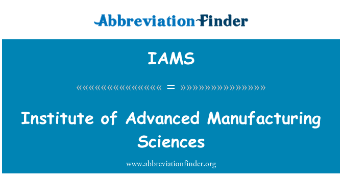 IAMS: Institute of Advanced Manufacturing Sciences