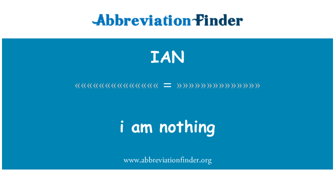 IAN: i 'm nothing