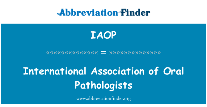 IAOP: International Association for Oral Pathologists