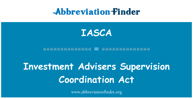 IASCA: Investment Advisers Supervision Coordination Act
