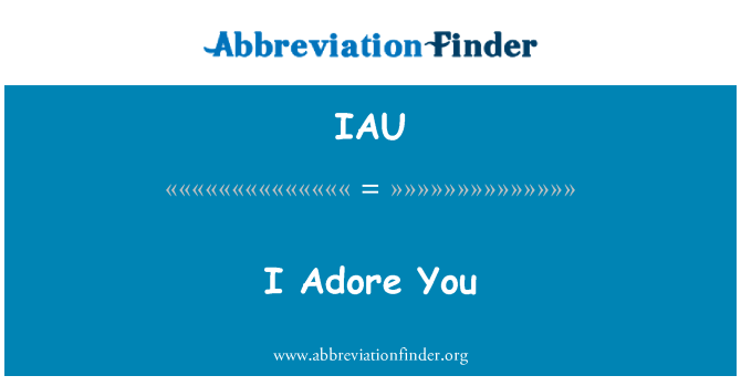 IAU: Uwielbiam cię