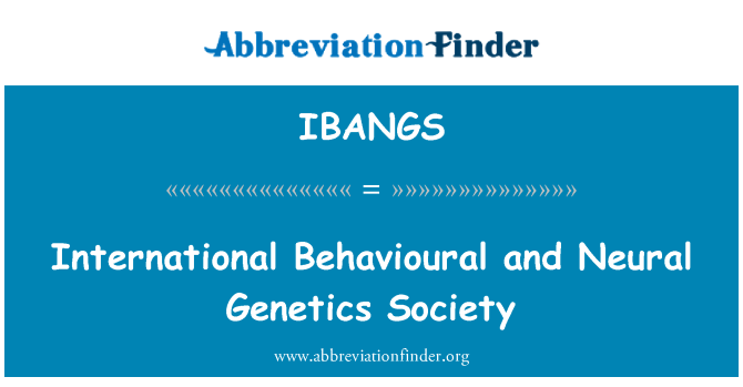 IBANGS: Cymdeithas geneteg ymddygiadol a niwral rhyngwladol