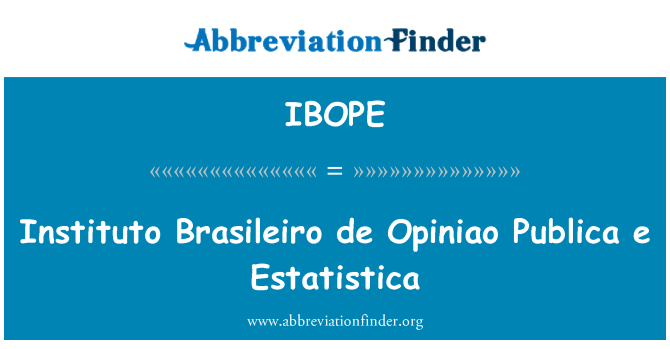 IBOPE: Instituto Brasileiro de Opiniao Publica e Estatistica