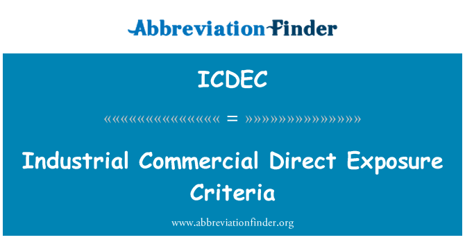 ICDEC = Industrial Commercial Direct Exposure Criteria.