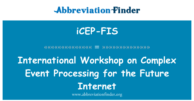 iCEP-FIS: जटिल घटना भविष्य में इंटरनेट के लिए प्रसंस्करण पर अंतरराष्ट्रीय कार्यशाला