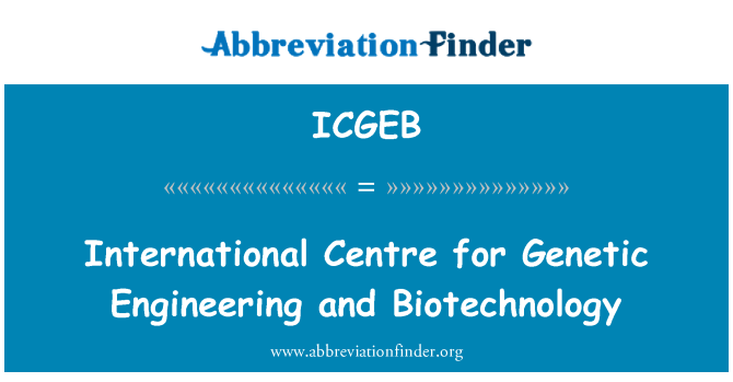 ICGEB: International Centre for Genetic Engineering and Biotechnology