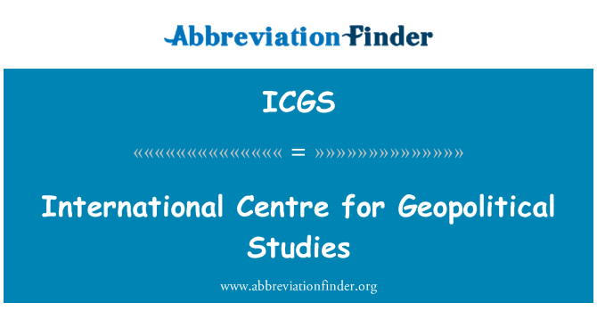 ICGS: International Centre for Geopolitical Studies