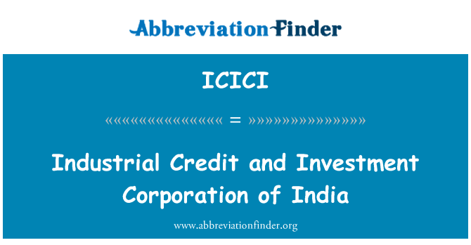 ICICI: Industrial Credit and Investment Corporation of India