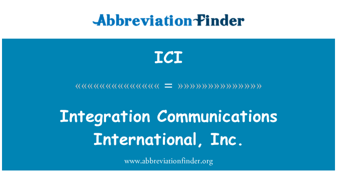 ICI: Integration Communications International, Inc.