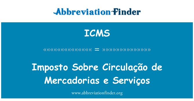 ICMS: Imposto Sobre Circulação de Mercadorias e Serviços