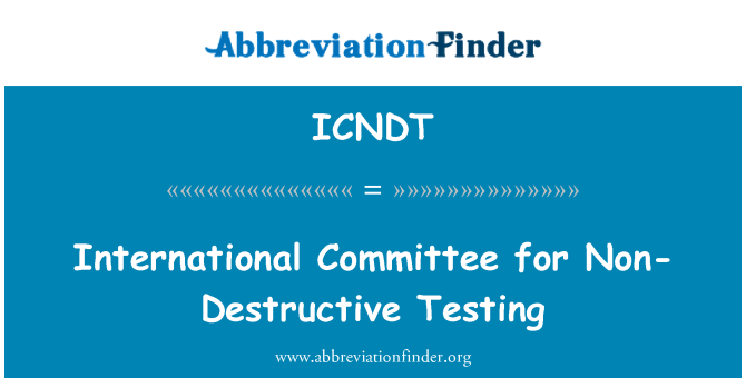 ICNDT: International Committee for Non-Destructive Testing