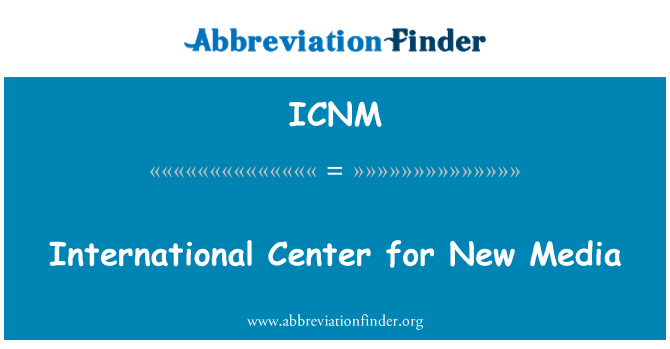 ICNM: International Center for New Media