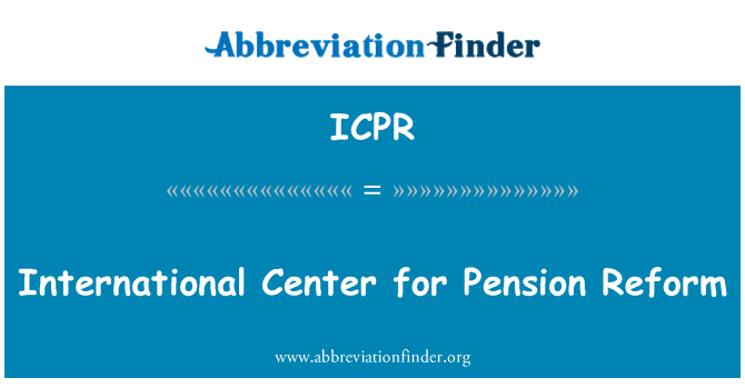 ICPR: Centro Internacional para la reforma de las pensiones