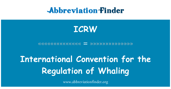 ICRW: International Convention for the Regulation of Whaling