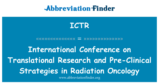 ICTR: بین الاقوامی کانفرنس Translational تحقیق و پری کلینکل حکمت عملی میں تابکاری علم الاورام