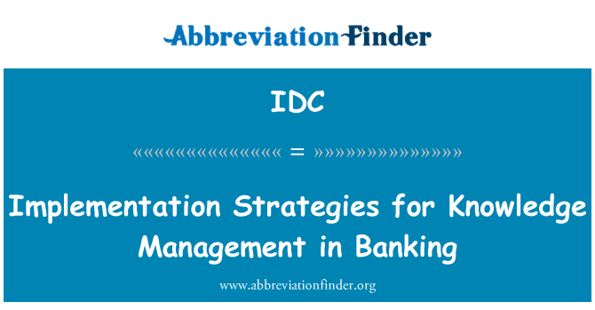 IDC: Implementation Strategies for Knowledge Management in Banking