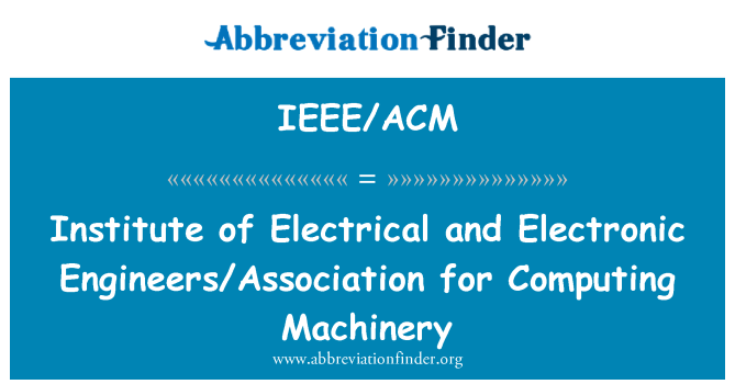 IEEE/ACM: Institute of Electrical and Electronic Engineers/Association for Computing Machinery