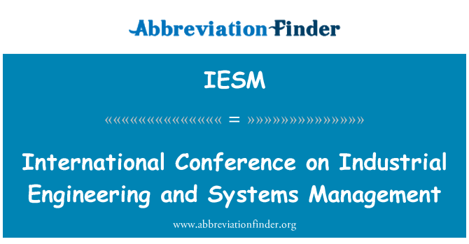 IESM: International Conference on Industrial Engineering and Systems Management
