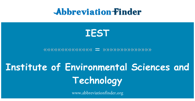 IEST: Institute of Environmental Sciences and Technology