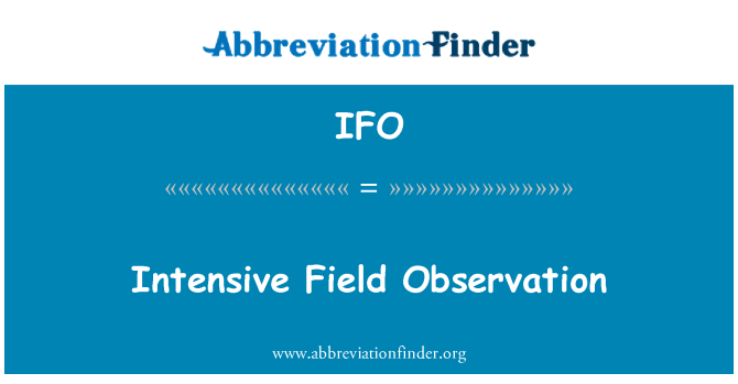 IFO: Intensive Field Observation