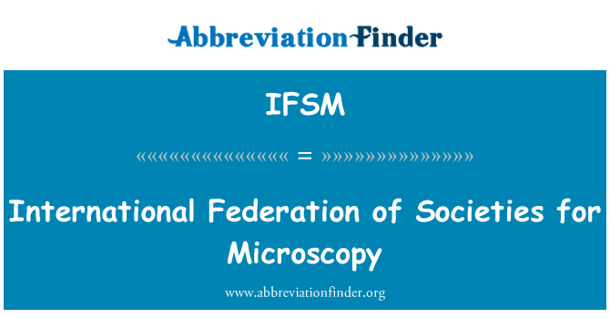 IFSM: Federasyon entènasyonal nan sosyete pou Microscopie