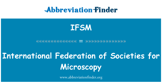 IFSM: فدراسیون بین المللی جوامع میکروسکپی