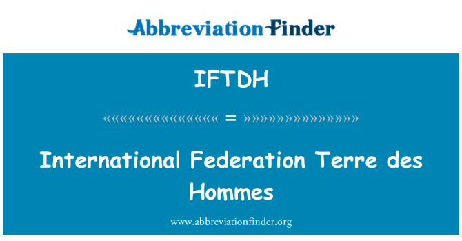 IFTDH: Международната федерация Terre де Hommes