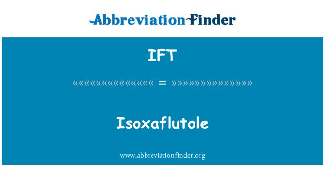 IFT: Isoxaflutole