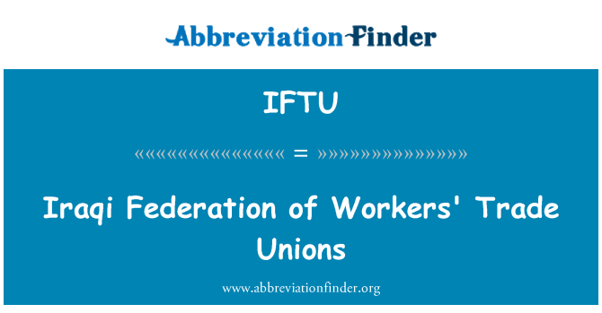 IFTU: Iraqi Federation of Workers' Trade Unions