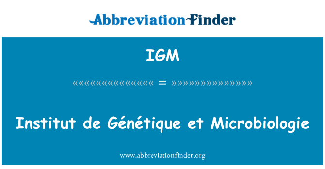 IGM: معهد Génétique de et ميكروبيولوجي