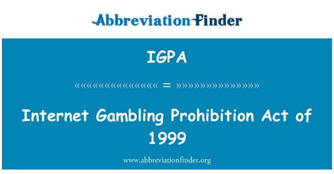 IGPA: Internet Gambling Prohibition Act of 1999