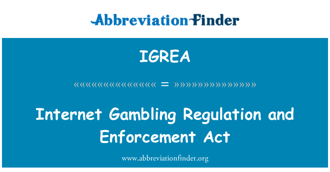 IGREA: Internet Gambling Regulation and Enforcement Act