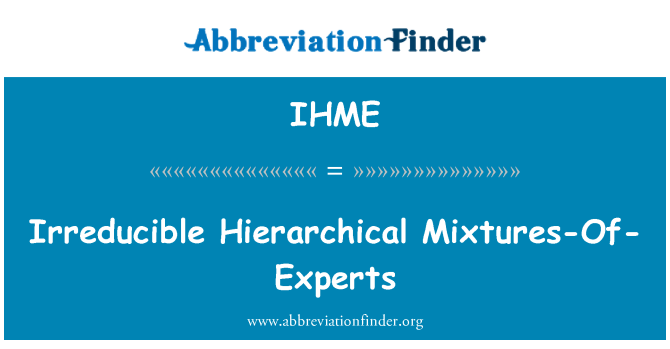 IHME: Irreduzible hierarchische Mischungen-der-Experten
