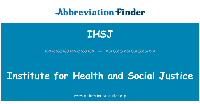 IHSJ: Institute for Health and Social Justice