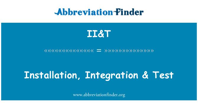II&T: Kurulum, entegrasyon ve Test