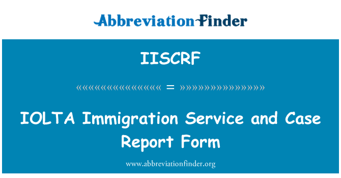 IISCRF: اولٹا امیگریشن سروس اور کیس کی رپورٹ فارم