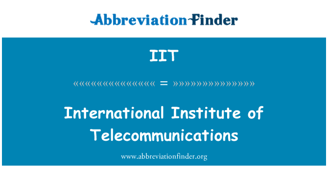 IIT: International Institute of Telecommunications