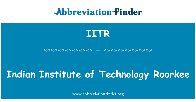 IITR: Indian Institute of Technology Roorkee