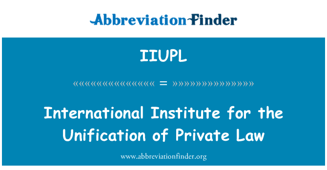 IIUPL: Institut international pour l'Unification du droit privé