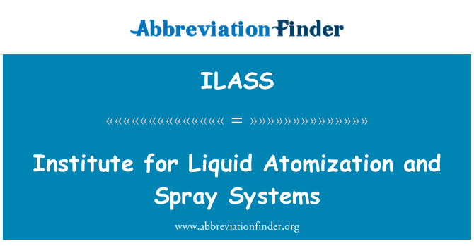 ILASS: Institute for Liquid Atomization and Spray Systems