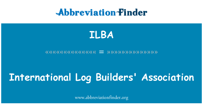 ILBA: अंतरराष्ट्रीय लॉग बिल् डर्स एसोसिएशन
