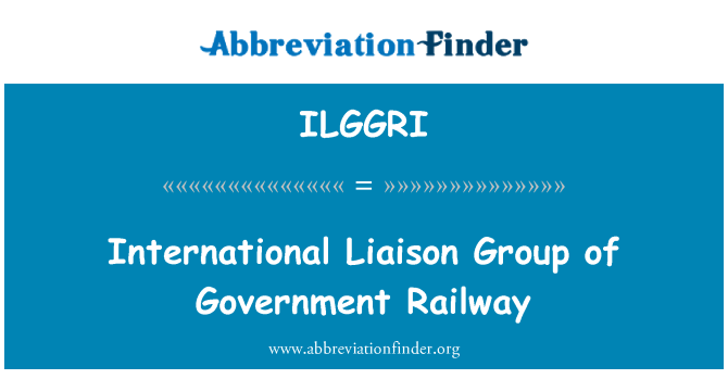 ILGGRI: International Liaison Group of Government Railway