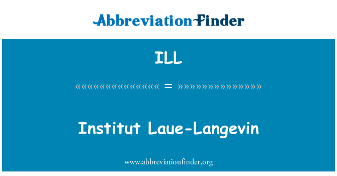 ILL: Institut Laue-Langevin