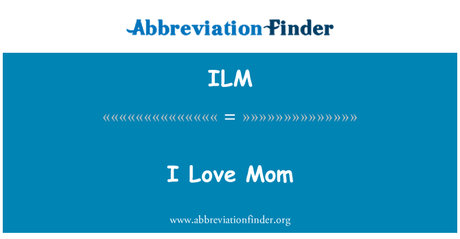 ILM: I Love Mom