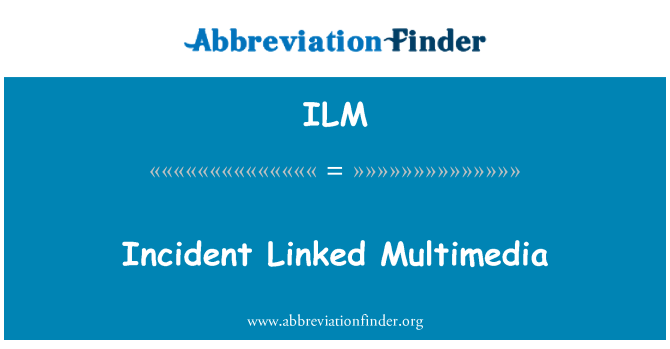 ILM: Incident Linked Multimedia